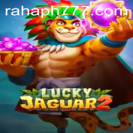 Unveiling the Excitement of Luckyjaguar2: A Comprehensive Guide to RaHaPH